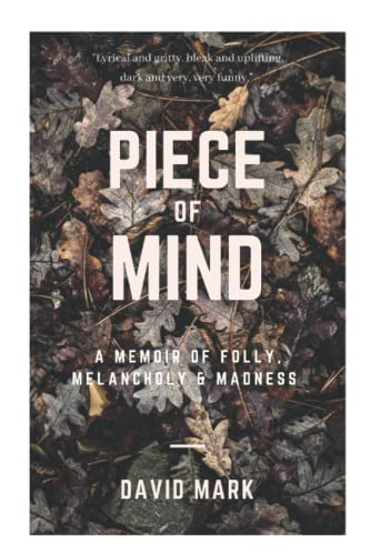 PIECE OF MIND: A Memoir of Folly, Melancholy and Madness von Independently published