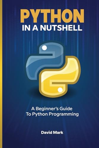 Python in a Nutshell: A Beginner's Guide to Python Programming