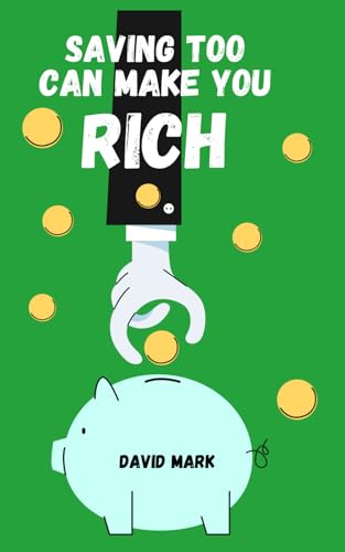 SAVING TOO CAN MAKE YOU RICH: Savings Unleashed: Mastering the Art of Wealth Building with savings von Independently published