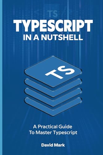 TypeScript in a Nutshell: A Practical Guide to Master TypeScript von Independently published