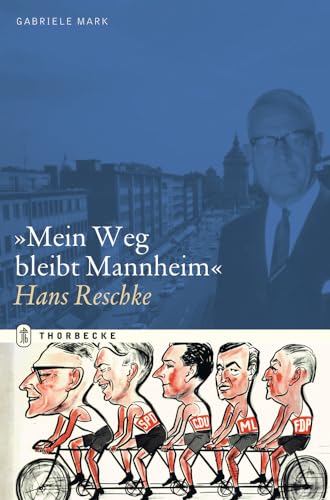 Mein Weg bleibt Mannheim: Hans Reschke (Quellen und Darstellungen zur Mannheimer Stadtgeschichte) von Jan Thorbecke Verlag