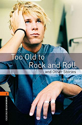 Oxford Bookworms Library: 7. Schuljahr, Stufe 2 - Too Old to Rock and Roll and Other Stories: Reader