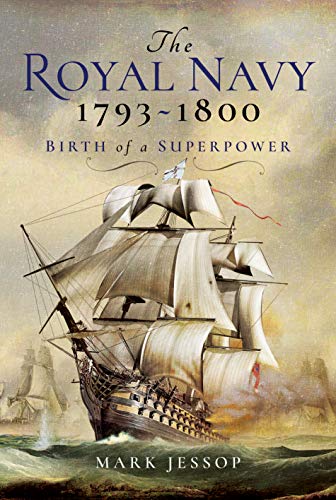 The Royal Navy 1793-1800: Birth of a Superpower: Birth of a Superpower 1793-1800