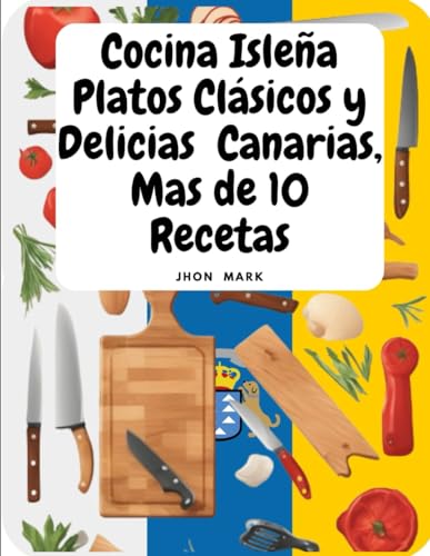 Mas De 10 Platos Clásicos y Recetas de la Abuela,Un Viaje a la Cocina Isleña Canaria.
