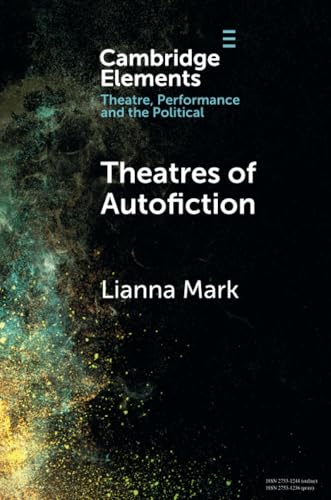 Theatres of Autofiction (Elements in Theatre, Performance and the Political) von Cambridge University Press