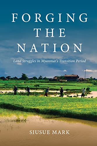 Forging the Nation: Land Struggles in Myanmar’s Transition Period von University of Hawai'i Press