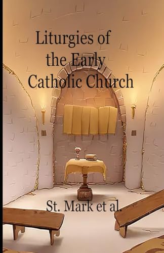 Liturgies of the Early Catholic Church Liturgies of the Early Catholic Church von Lighthouse Publishing