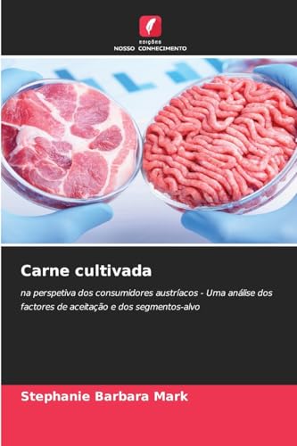Carne cultivada: na perspetiva dos consumidores austríacos - Uma análise dos factores de aceitação e dos segmentos-alvo von Edições Nosso Conhecimento