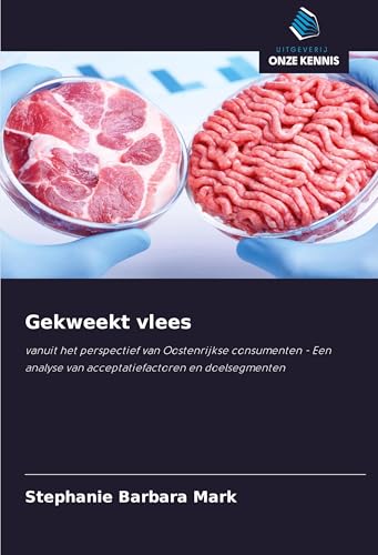 Gekweekt vlees: vanuit het perspectief van Oostenrijkse consumenten - Een analyse van acceptatiefactoren en doelsegmenten von Uitgeverij Onze Kennis