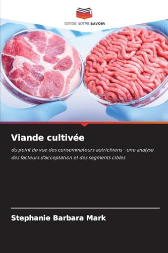 Viande cultivée: du point de vue des consommateurs autrichiens - une analyse des facteurs d'acceptation et des segments cibles von Editions Notre Savoir