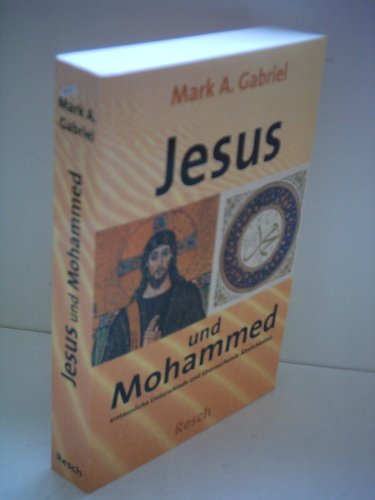 Jesus und Mohammed: Erstaunliche Unterschiede und überraschende Ähnlichkeiten (Politik, Recht, Wirtschaft und Gesellschaft: Aktuell, sachlich, kritisch, christlich) von Resch-Verlag