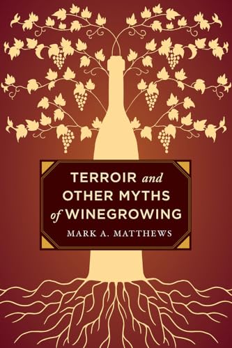 Terroir and Other Myths of Winegrowing von University of California Press