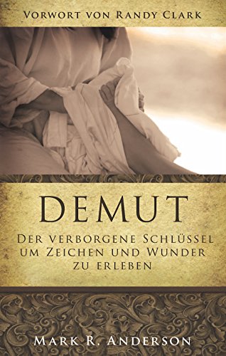 Demut: Der verborgene Schlüssel um Zeichen und Wunder zu erleben