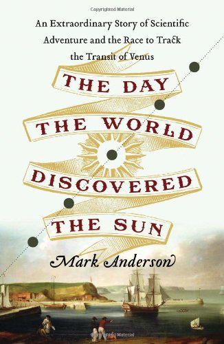 The Day the World Discovered the Sun: An Extraordinary Story of Scientific Adventure and the Race to Track the Transit of Venus The Day the World Discovered the Sun: An Extraordinary Story of Scientific Adventure and the Race to Track the Transit of Venus von Da Capo Press