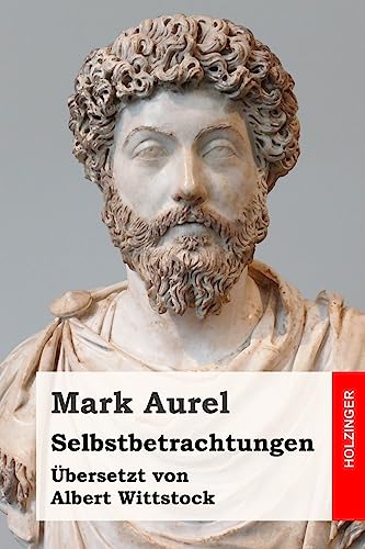 Selbstbetrachtungen: Übersetzt und annotiert von Albert Wittstock