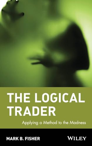 The Logical Trader: Applying a Method to the Madness (Wiley Trading) von Wiley