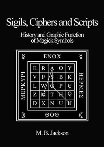 Sigils, Ciphers and Scripts: The History and Graphic Function of Magick Symbols von Green Magic