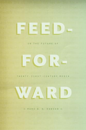 Feed-Forward: On the Future of Twenty-First-Century Media