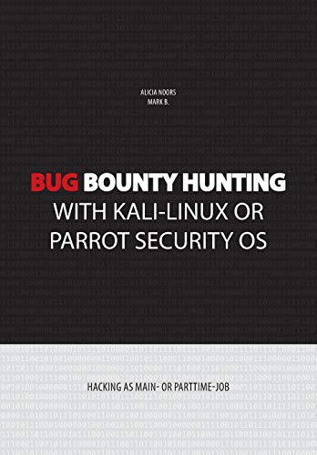Bug bounty hunting with Kali-Linux or Parrot security OS: Hacking as main- or part-time job