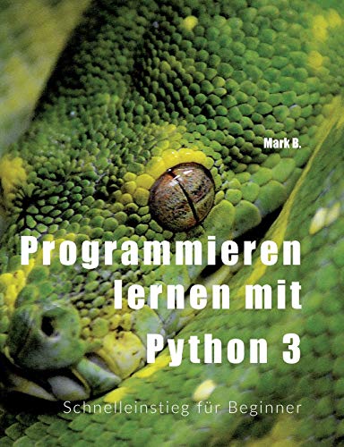 Programmieren lernen mit Python 3: Schnelleinstieg für Beginner