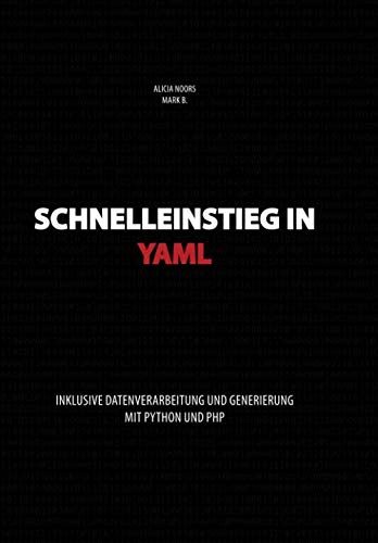 Schnelleinstieg in YAML: inklusive Datenverarbeitung und Generierung mit Python und PHP von Independently published
