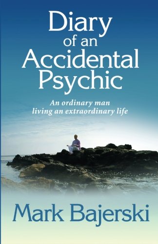Diary of an accidental psychic: An ordinary man living an extraordinary life von CreateSpace Independent Publishing Platform