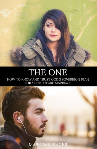 The One: How to Know and Trust God's Sovereign Plan for Your Future Marriage von CreateSpace Independent Publishing Platform