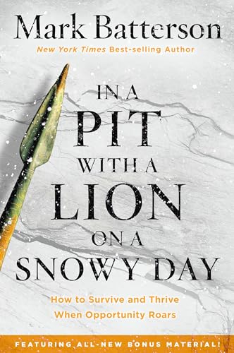 In a Pit with a Lion on a Snowy Day: How to Survive and Thrive When Opportunity Roars In a Pit with a Lion on a Snowy Day: How to Survive and Thrive When Opportunity Roars