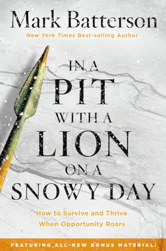 In a Pit with a Lion on a Snowy Day: How to Survive and Thrive When Opportunity Roars In a Pit with a Lion on a Snowy Day: How to Survive and Thrive When Opportunity Roars