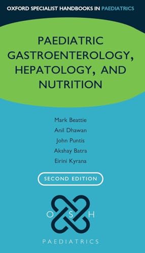 Oxford Specialist Handbook of Paediatric Gastroenterology, Hepatology, and Nutrition (Oxford Specialist Handbooks in Paediatrics)