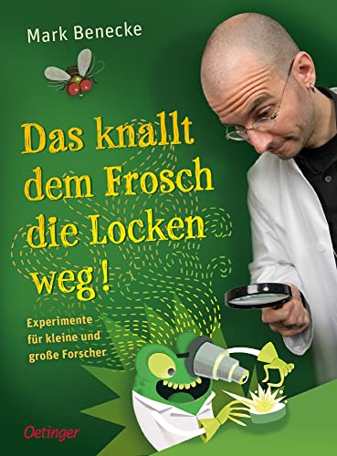 Das knallt dem Frosch die Locken weg: Experimente für kleine und große Forscher. Experimente für Kinder ab 10 Jahren