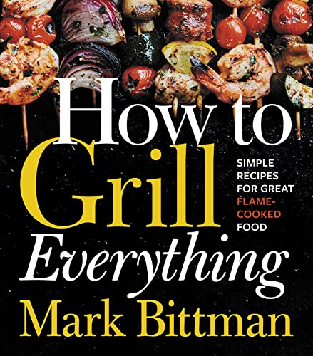 How to Grill Everything: Simple Recipes for Great Flame-Cooked Food: Simple Recipes for Great Flame-Cooked Food: A Grilling BBQ Cookbook (How to Cook Everything Series, 8, Band 8) von Houghton Mifflin