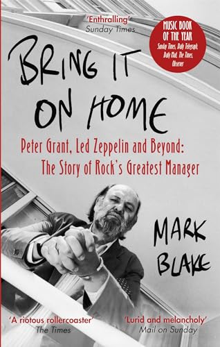 Bring It On Home: Peter Grant, Led Zeppelin and Beyond: The Story of Rock's Greatest Manager von Constable