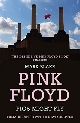 Pigs Might Fly: The Inside Story of Pink Floyd
