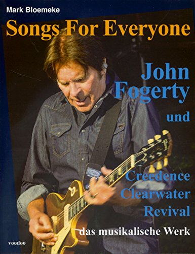 Songs For Everyone: John Fogerty und Creedence Clearwater Revival – das musikalische Werk von Fogerty, John
