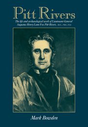 Pitt Rivers: The Life and Archaeological Work of Lieutenant-General Augustus Henry Lane Fox Pitt Rivers von Cambridge University Press