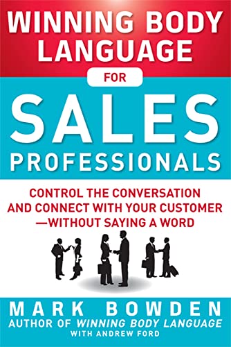 Winning Body Language for Sales Professionals: Control the Conversation and Connect with Your Customerwithout Saying a Word