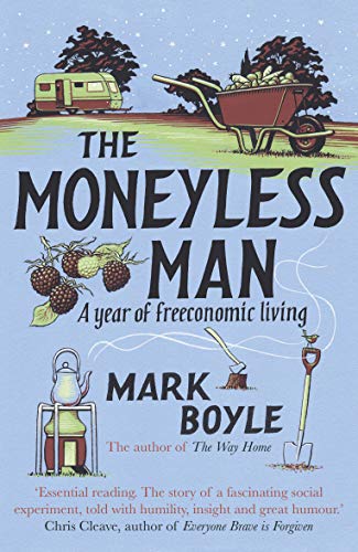 The Moneyless Man: A Year of Freeconomic Living von ONEWorld Publications