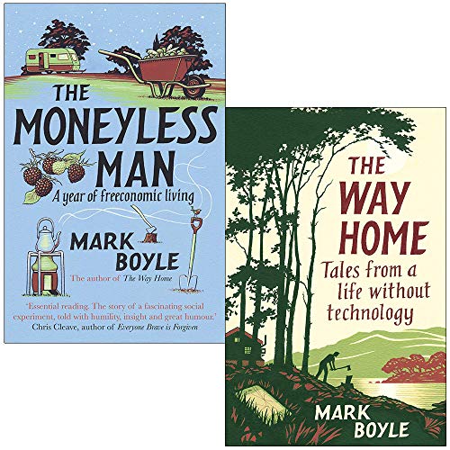 The Moneyless Man A Year of Freeconomic Living & The Way Home: Tales from a life without technology By Mark Boyle 2 Books Collection Set