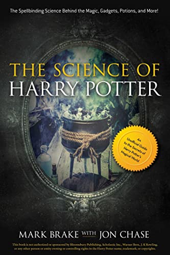 The Science of Harry Potter: The Spellbinding Science Behind the Magic, Gadgets, Potions, and More!