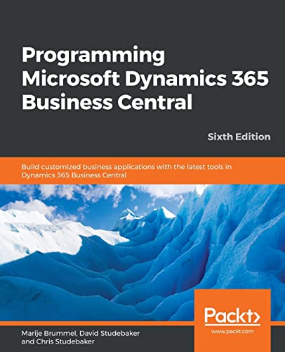 Programming Microsoft Dynamics 365 Business Central: Build customized business applications with the latest tools in Dynamics 365 Business Central, 6th Edition von Packt Publishing