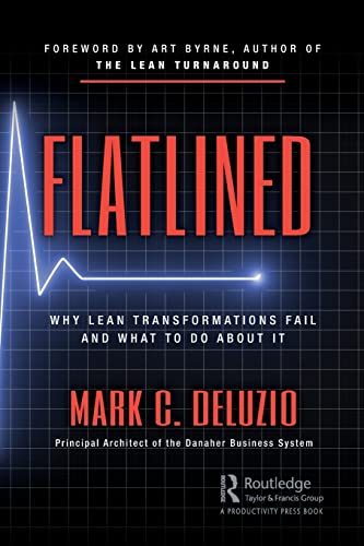 Flatlined: Why Lean Transformations Fail and What to Do About It von CRC Press