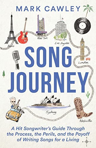 Song Journey: A Hit Songwriter’s Guide Through the Process, the Perils, and the Payoff of Writing Songs for a Living von Lioncrest Publishing