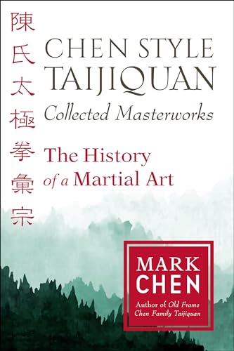 Chen Style Taijiquan Collected Masterworks: The History of a Martial Art