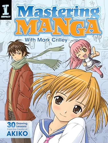 Mastering Manga with Mark Crilley: 30 drawing lessons from the creator of Akiko von Penguin