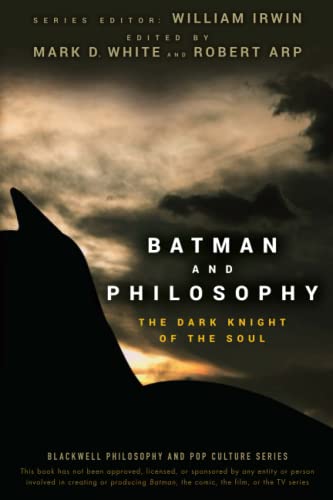 Batman and Philosophy: The Dark Knight of the Soul: The Dark Knight of the Soul (The Blackwell Philosophy and Pop Culture Series)