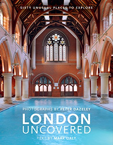 London Uncovered: Sixty Unusual Places to Explore (Unseen London)