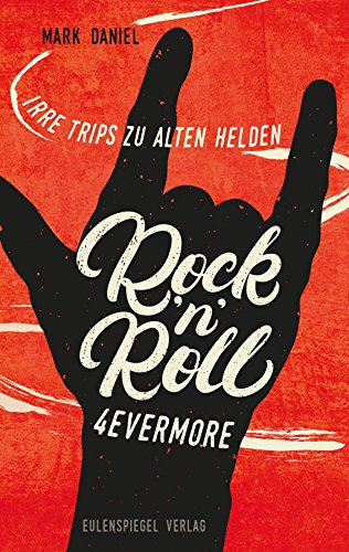 Rock'n'Roll 4evermore: Irre Trips zu alten Helden