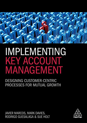 Implementing Key Account Management: Designing Customer-Centric Processes for Mutual Growth