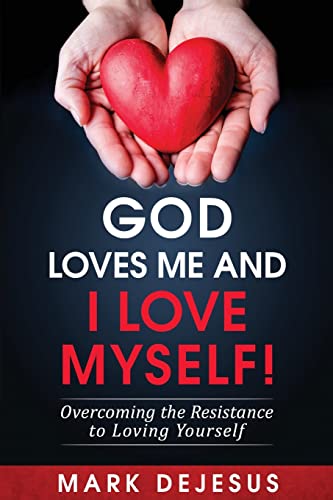 God Loves Me and I Love Myself!: Overcoming the Resistance to Loving Yourself von CREATESPACE